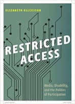 Restricted Access: Media, Disability, And The Politics Of Participation (Postmillennial Pop)