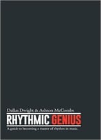 Rhythmic Genius: A Guide To Becoming A Master Of Rhythm In Music