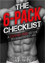 The 6-Pack Checklist: A Step-By-Step Guide To Shredded Abs