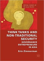 Think Tanks And Non-Traditional Security: Governance Entrepreneurs In Asia