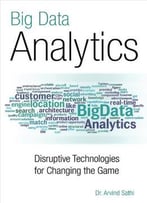 Big Data Analytics: Disruptive Technologies For Changing The Game
