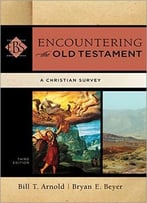 Encountering The Old Testament: A Christian Survey