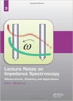 Lecture Notes On Impedance Spectroscopy: Measurement, Modeling And Applications (Volume 3)