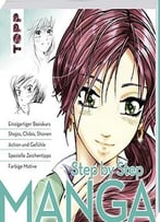 Manga Step By Step: Einzigartiger Basiskurs – Shojos, Chibis, Shonen