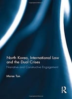 North Korea, International Law And The Dual Crises: Narrative And Constructive Engagement