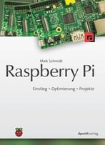 Raspberry Pi: Einstieg – Optimierung – Projekte