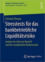 Stresstests Für Das Bankbetriebliche Liquiditätsrisiko: Analyse Im Licht Von Basel Iii Und Der Europäischen Bankenunion