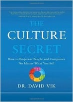 The Culture Secret: How To Empower People And Companies No Matter What You Sell