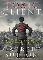 Toxic Client: Knowing And Avoiding Problem Customers
