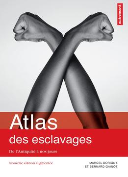 Atlas Des Esclavages : De L’Antiquité À Nos Jours: Atlas Autrement