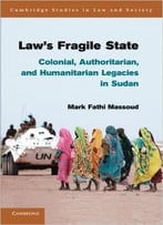 Law’S Fragile State: Colonial, Authoritarian, And Humanitarian Legacies In Sudan