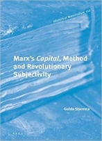 Marx’S Capital, Method And Revolutionary Subjectivity