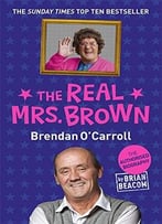 The Real Mrs. Brown: The Authorised Biography Of Brendan O’Carroll