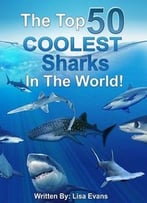 The Top 50 Coolest Sharks In The World!