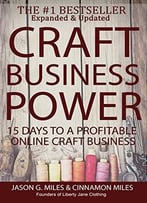 Craft Business Power: 15 Days To A Profitable Online Craft Business