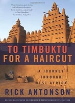 To Timbuktu For A Haircut: A Journey Through West Africa