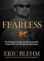 Fearless: The Undaunted Courage And Ultimate Sacrifice Of Navy Seal Team Six Operator Adam Brown