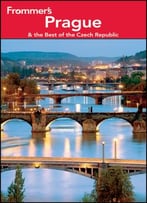 Frommer’S Prague And The Best Of The Czech Republic, 9th Edition (Frommer’S Complete Guides)