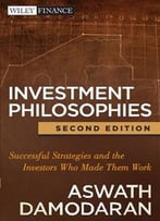 Investment Philosophies – Successful Strategies And The Investors Who Made Them Work