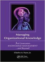 Managing Organizational Knowledge: 3rd Generation Knowledge Management And Beyond