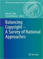 Balancing Copyright – A Survey Of National Approaches