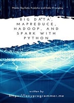 Big Data, Mapreduce, Hadoop, And Spark With Python