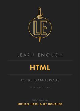 Learn Enough Html To Be Dangerous (Web Basics, Book 1)