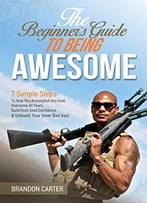 Beginner’S Guide To Being Awesome By Brandon Carter