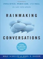 Rainmaking Conversations: Influence, Persuade, And Sell In Any Situation