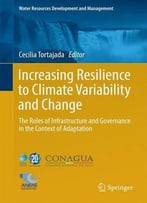 Increasing Resilience To Climate Variability And Change: The Roles Of Infrastructure And Governance...