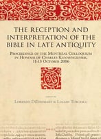 The Reception And Interpretation Of The Bible In Late Antiquity (Bible In Ancient Christianity) By Lorenzo Ditommaso