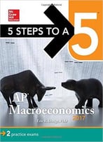 5 Steps To A 5: Ap Macroeconomics 2017, 3rd Edition
