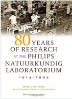 80 Years Of Research At The Philips Natuurkundig Laboratorium (1914-1994): The Role Of The Nat. Lab. At Philips