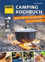 Adac - Das Campingkochbuch: Ber 100 Leckere Rezepte Für Unterwegs