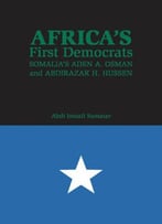 Africa’S First Democrats: Somalia’S Aden A. Osman And Abdirazak H. Hussen