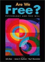 Are We Free? Psychology And Free Will