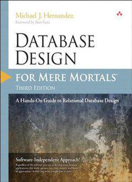 Database Design For Mere Mortals: A Hands-on Guide To Relational Database Design (3rd Edition)