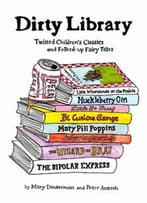 Dirty Library: Twisted Children's Classics And Folked-Up Fairy Tales