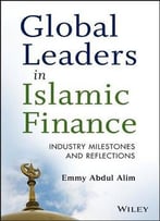 Global Leaders In Islamic Finance: Industry Milestones And Reflections