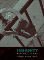 Insanity: Murder, Madness, And The Law