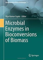 Microbial Enzymes In Bioconversions Of Biomass
