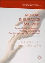 Mutual Insurance 1550-2015: From Guild Welfare And Friendly Societies To Contemporary Micro-Insurers
