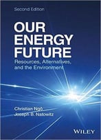 Our Energy Future: Resources, Alternatives And The Environment, 2 Edition
