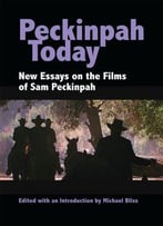 Peckinpah Today: New Essays On The Films Of Sam Peckinpah