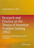 Research And Practice On The Theory Of Inventive Problem Solving (Triz): Linking Creativity, Engineering And Innovation
