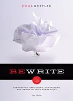 Rewrite: A Step-By-Step Guide To Strengthen Structure, Characters, And Drama In Your Screenplay, 2nd Edition