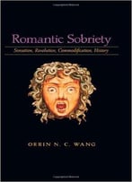 Romantic Sobriety: Sensation, Revolution, Commodification, History