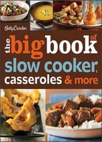 The Big Book Of Slow Cooker, Casseroles And More