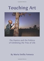 Touching Art: The Poetics And The Politics Of Exhibiting The Tree Of Life