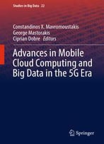 Advances In Mobile Cloud Computing And Big Data In The 5g Era